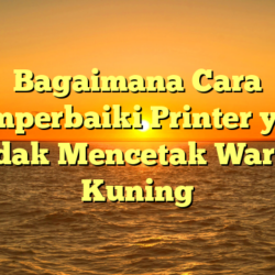 Bagaimana Cara Memperbaiki Printer yang Tidak Mencetak Warna Kuning