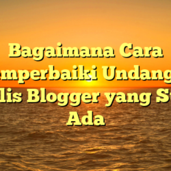 Bagaimana Cara Memperbaiki Undangan Penulis Blogger yang Sudah Ada