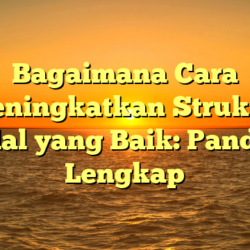 Bagaimana Cara Meningkatkan Struktur Modal yang Baik: Panduan Lengkap