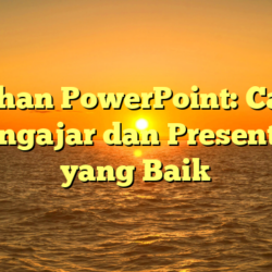 Bahan PowerPoint: Cara Mengajar dan Presentasi yang Baik